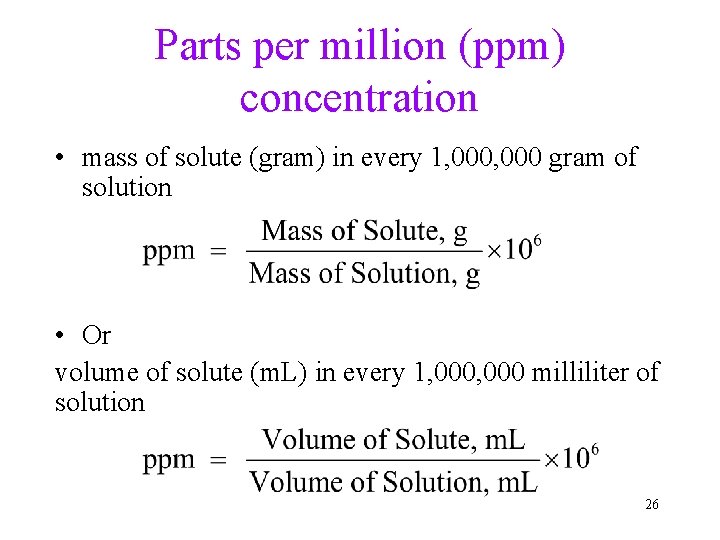 Parts per million (ppm) concentration • mass of solute (gram) in every 1, 000