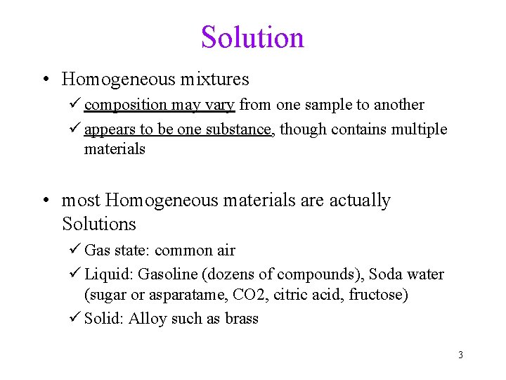 Solution • Homogeneous mixtures ü composition may vary from one sample to another ü