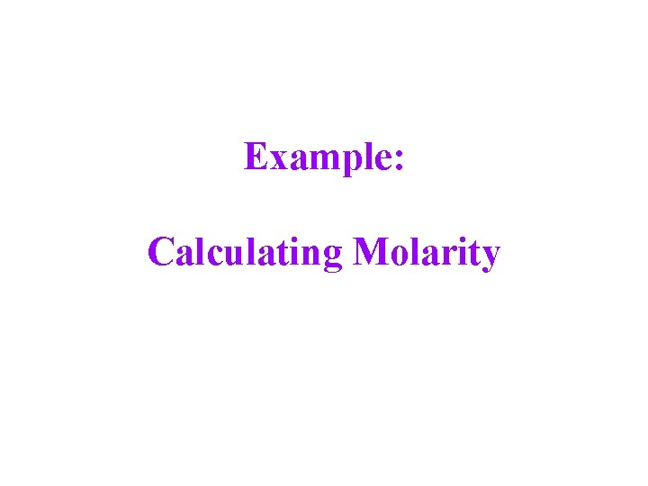 Example: Calculating Molarity 