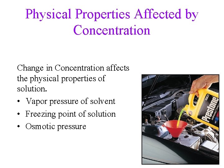 Physical Properties Affected by Concentration Change in Concentration affects the physical properties of solution.