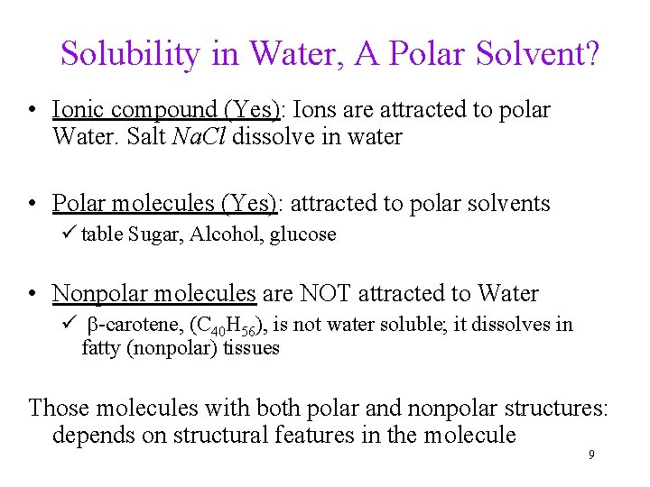 Solubility in Water, A Polar Solvent? • Ionic compound (Yes): Ions are attracted to