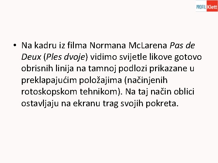  • Na kadru iz filma Normana Mc. Larena Pas de Deux (Ples dvoje)