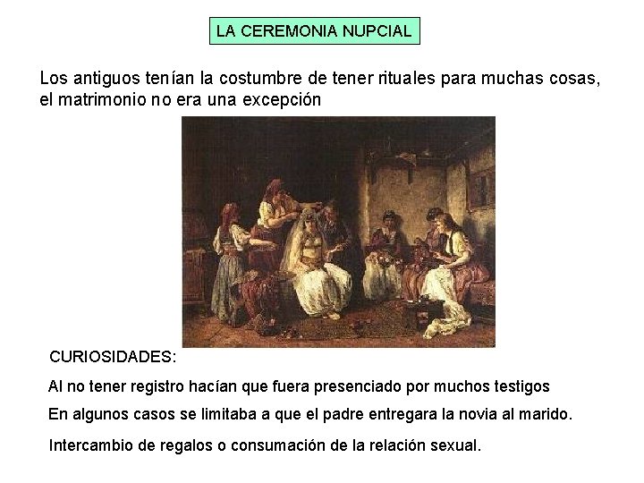 LA CEREMONIA NUPCIAL Los antiguos tenían la costumbre de tener rituales para muchas cosas,