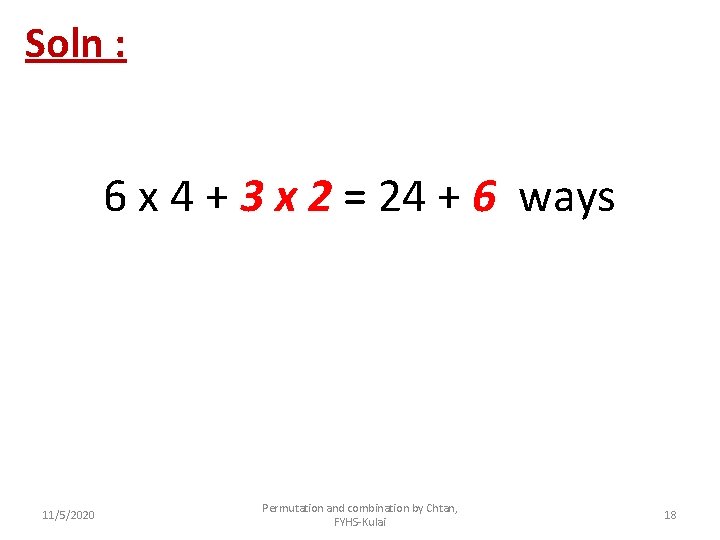 Soln : 6 x 4 + 3 x 2 = 24 + 6 ways