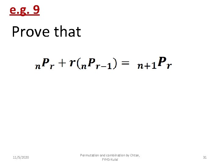 e. g. 9 Prove that 11/5/2020 Permutation and combination by Chtan, FYHS-Kulai 31 