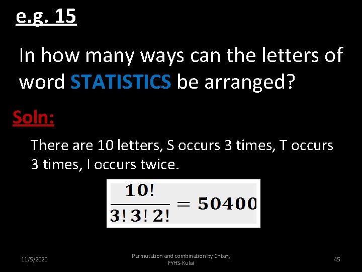 e. g. 15 In how many ways can the letters of word STATISTICS be