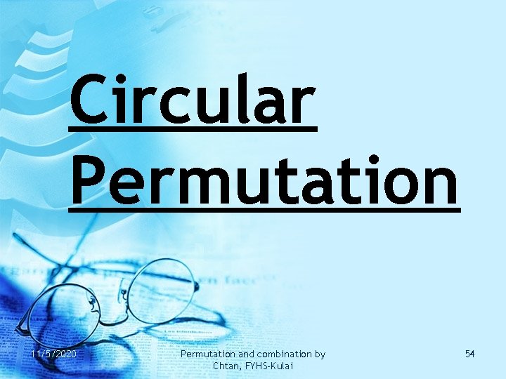 Circular Permutation 11/5/2020 Permutation and combination by Chtan, FYHS-Kulai 54 