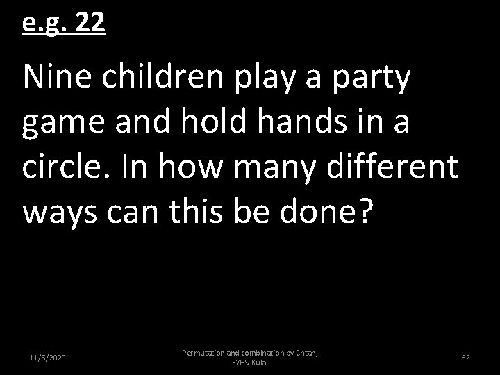 e. g. 22 Nine children play a party game and hold hands in a