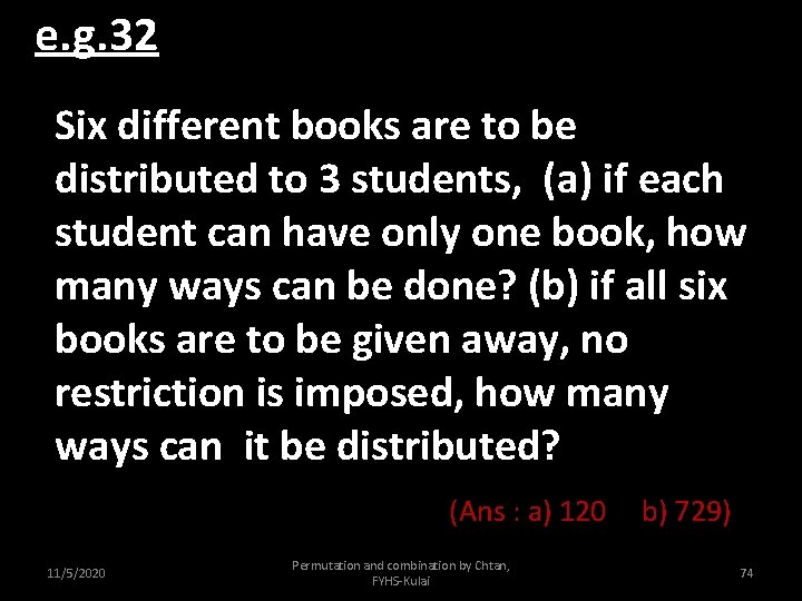 e. g. 32 Six different books are to be distributed to 3 students, (a)