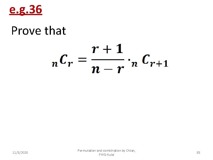 e. g. 36 Prove that 11/5/2020 Permutation and combination by Chtan, FYHS-Kulai 85 