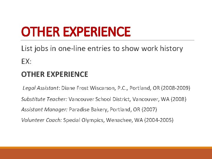 OTHER EXPERIENCE List jobs in one-line entries to show work history EX: OTHER EXPERIENCE
