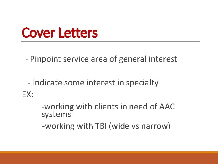 Cover Letters - Pinpoint service area of general interest - Indicate some interest in