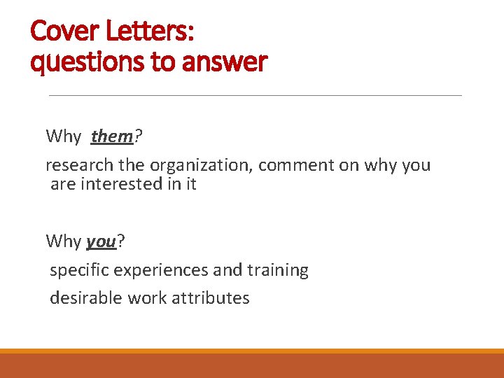 Cover Letters: questions to answer Why them? research the organization, comment on why you