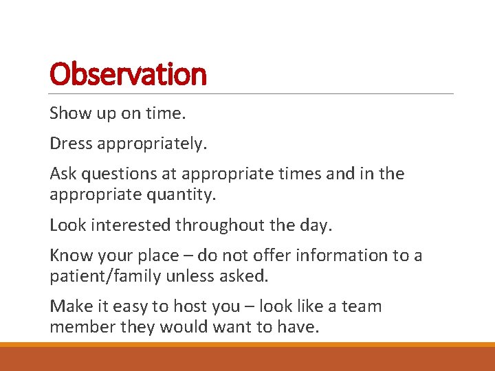 Observation Show up on time. Dress appropriately. Ask questions at appropriate times and in