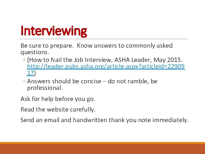 Interviewing Be sure to prepare. Know answers to commonly asked questions. ◦ (How to
