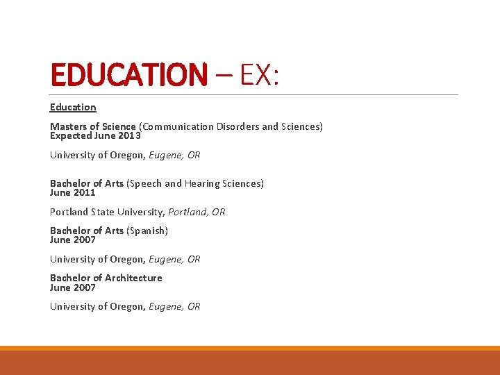 EDUCATION – EX: Education Masters of Science (Communication Disorders and Sciences) Expected June 2013