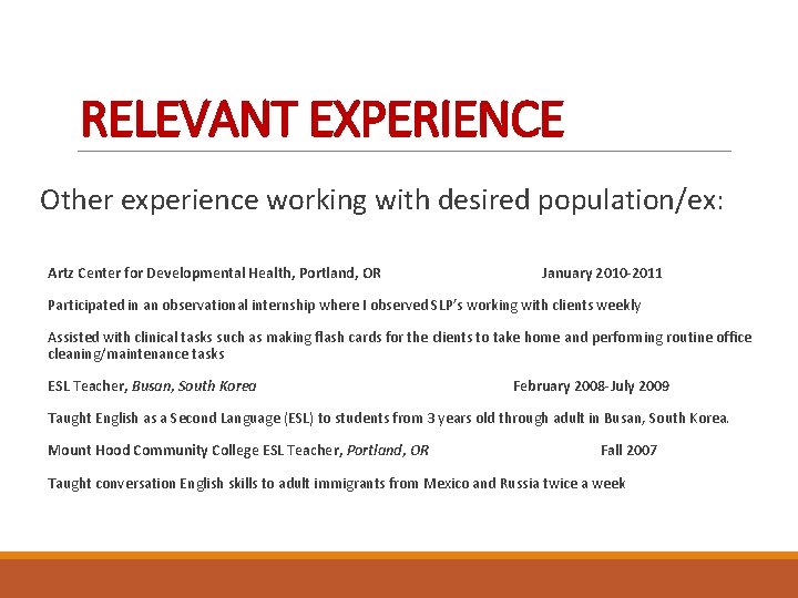 RELEVANT EXPERIENCE Other experience working with desired population/ex: Artz Center for Developmental Health, Portland,