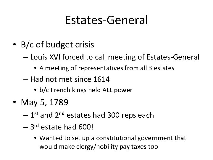 Estates-General • B/c of budget crisis – Louis XVI forced to call meeting of