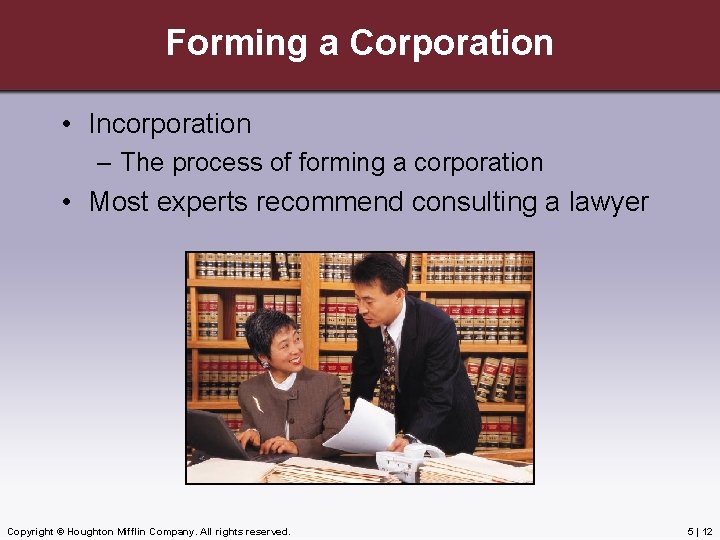 Forming a Corporation • Incorporation – The process of forming a corporation • Most