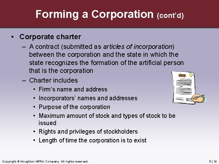 Forming a Corporation (cont’d) • Corporate charter – A contract (submitted as articles of