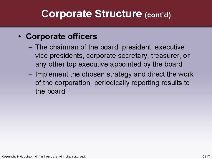 Corporate Structure (cont’d) • Corporate officers – The chairman of the board, president, executive