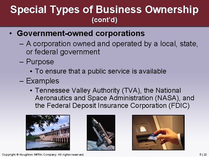 Special Types of Business Ownership (cont’d) • Government-owned corporations – A corporation owned and