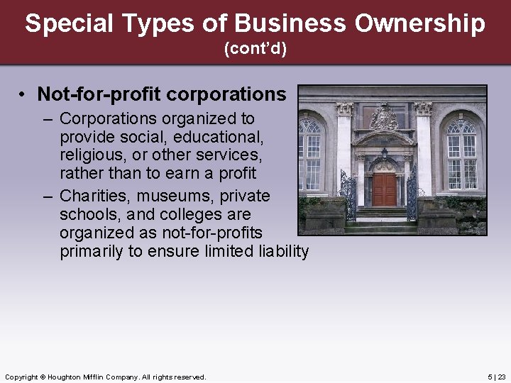 Special Types of Business Ownership (cont’d) • Not-for-profit corporations – Corporations organized to provide