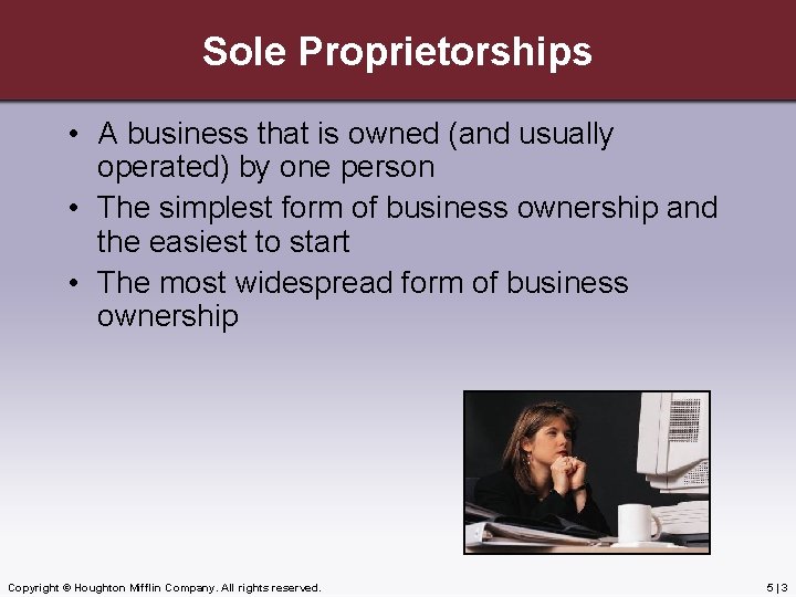 Sole Proprietorships • A business that is owned (and usually operated) by one person