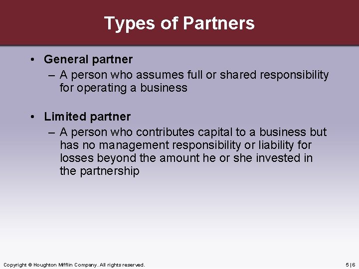 Types of Partners • General partner – A person who assumes full or shared