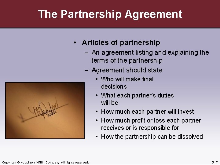 The Partnership Agreement • Articles of partnership – An agreement listing and explaining the