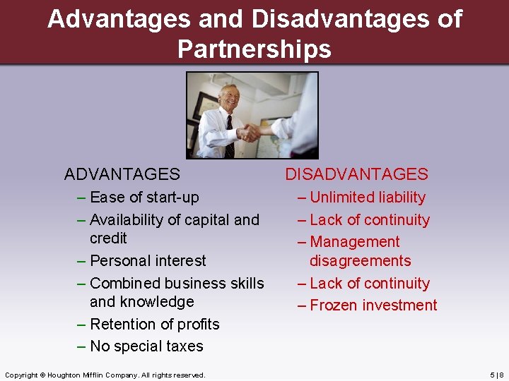 Advantages and Disadvantages of Partnerships ADVANTAGES – Ease of start-up – Availability of capital
