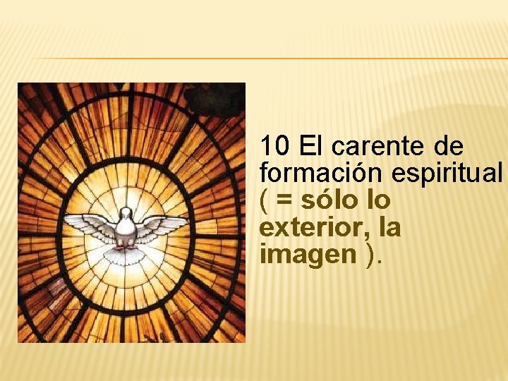 10 El carente de formación espiritual ( = sólo lo exterior, la imagen ).