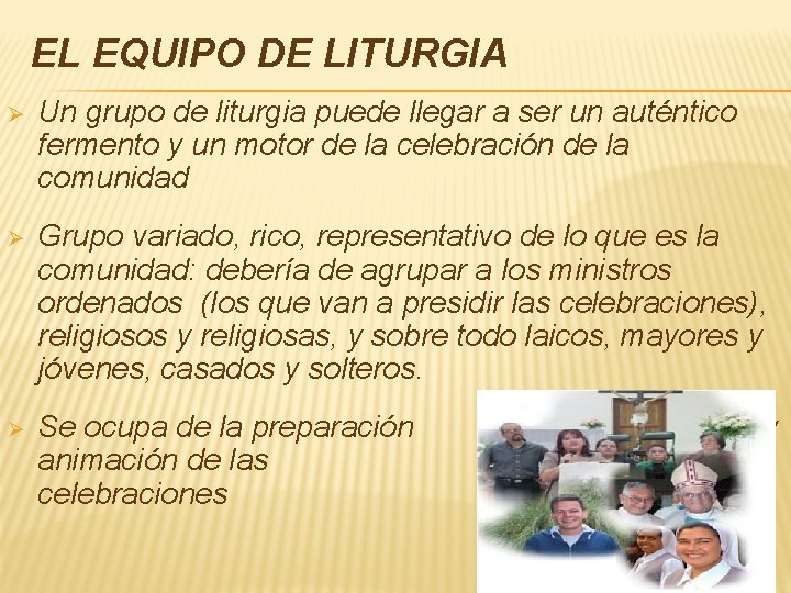 EL EQUIPO DE LITURGIA Ø Un grupo de liturgia puede llegar a ser un