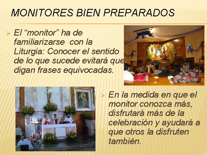 MONITORES BIEN PREPARADOS Ø El “monitor” ha de familiarizarse con la Liturgia: Conocer el