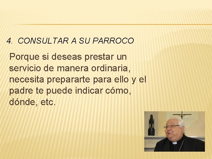 4. CONSULTAR A SU PARROCO Porque si deseas prestar un servicio de manera ordinaria,