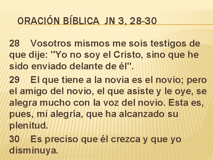 ORACIÓN BÍBLICA JN 3, 28 -30 28 Vosotros mismos me sois testigos de que