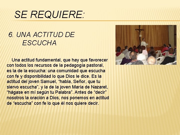 SE REQUIERE: 6. UNA ACTITUD DE ESCUCHA Una actitud fundamental, que hay que favorecer