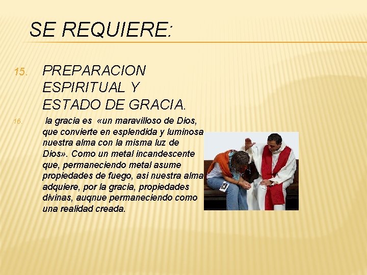 SE REQUIERE: 15. 16. PREPARACION ESPIRITUAL Y ESTADO DE GRACIA. la gracia es «un