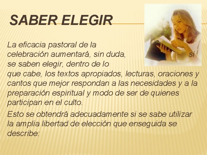 SABER ELEGIR La eficacia pastoral de la celebración aumentará, sin duda, si se saben