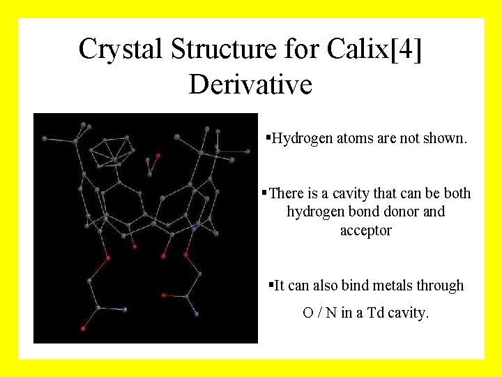 Crystal Structure for Calix[4] Derivative §Hydrogen atoms are not shown. §There is a cavity