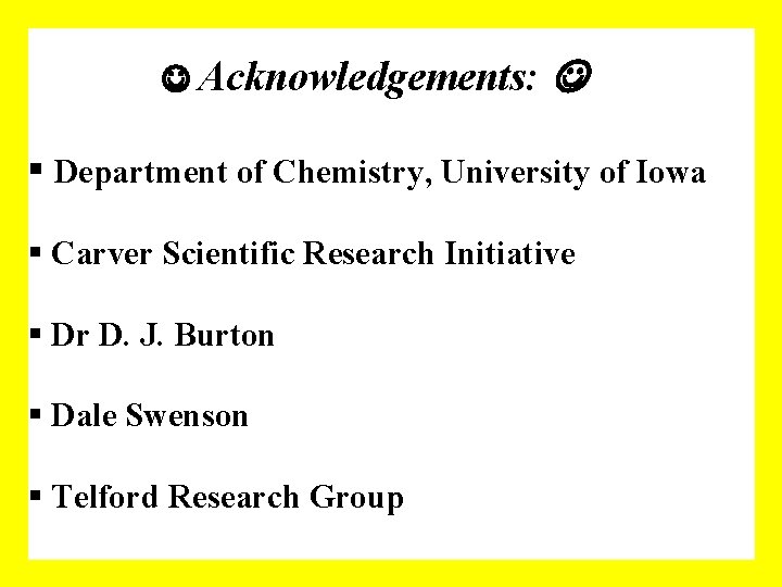  Acknowledgements: § Department of Chemistry, University of Iowa § Carver Scientific Research Initiative