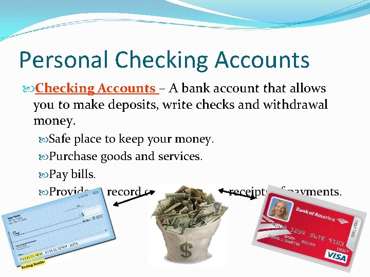 Personal Checking Accounts – A bank account that allows you to make deposits, write