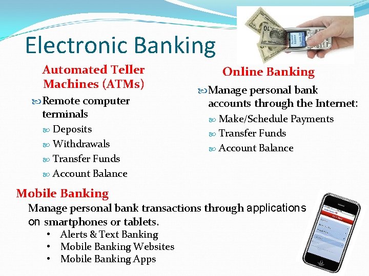 Electronic Banking Automated Teller Machines (ATMs) Remote computer terminals Deposits Withdrawals Transfer Funds Account