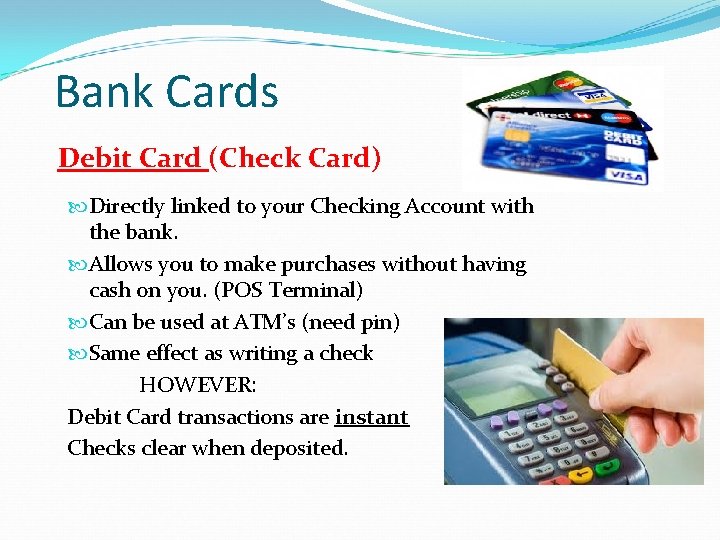 Bank Cards Debit Card (Check Card) Directly linked to your Checking Account with the