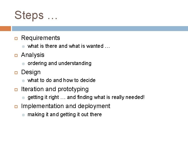 Steps … Requirements Analysis what to do and how to decide Iteration and prototyping