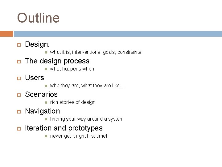 Outline Design: The design process what happens when who they are, what they are