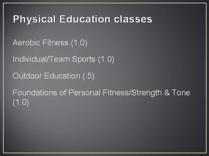 Physical Education classes Aerobic Fitness (1. 0) Individual/Team Sports (1. 0) Outdoor Education (.