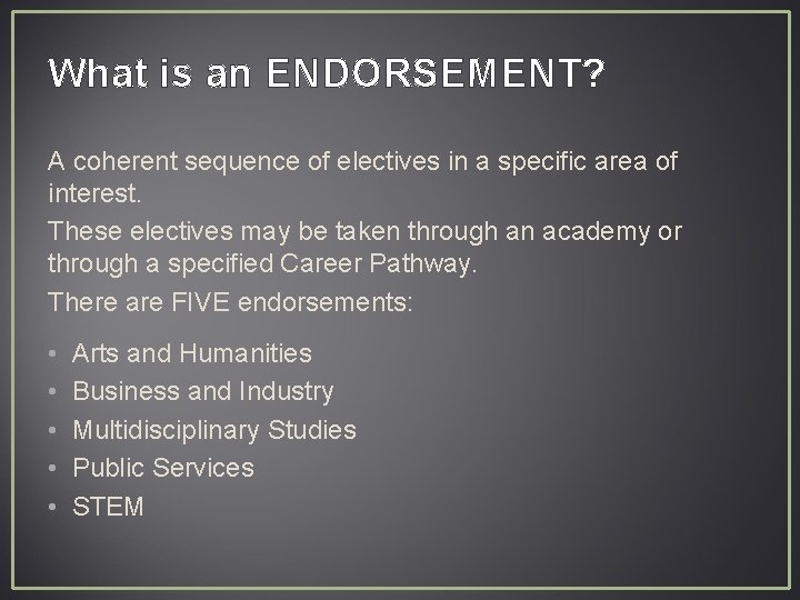 What is an ENDORSEMENT? A coherent sequence of electives in a specific area of