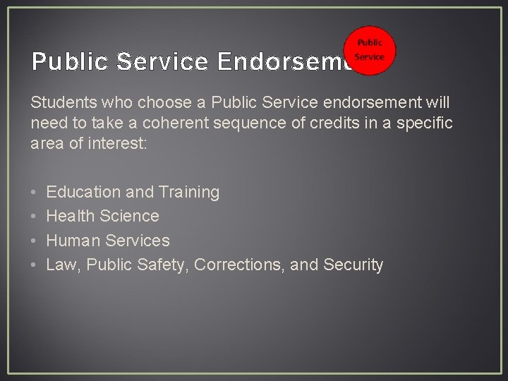 Public Service Endorsement Students who choose a Public Service endorsement will need to take