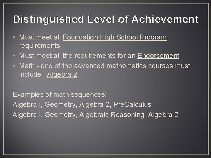 Distinguished Level of Achievement • Must meet all Foundation High School Program requirements •